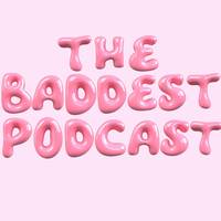 the.baddestpodcast